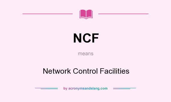 What does NCF mean? It stands for Network Control Facilities
