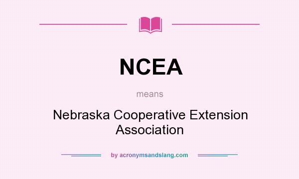 What does NCEA mean? It stands for Nebraska Cooperative Extension Association