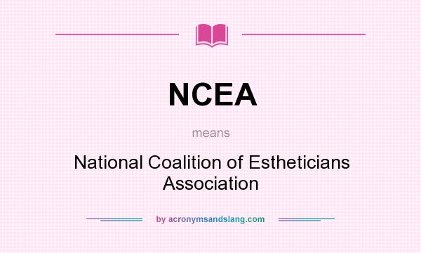 What does NCEA mean? It stands for National Coalition of Estheticians Association