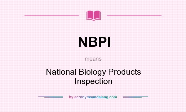 What does NBPI mean? It stands for National Biology Products Inspection
