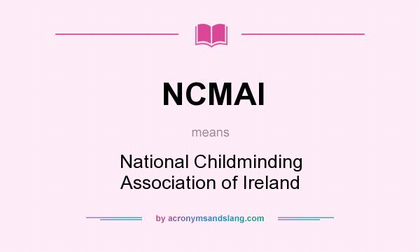 What does NCMAI mean? It stands for National Childminding Association of Ireland