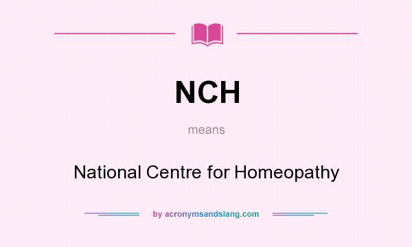What does NCH mean? It stands for National Centre for Homeopathy