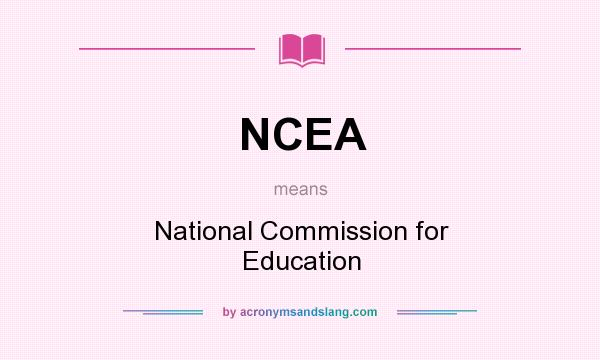 What does NCEA mean? It stands for National Commission for Education