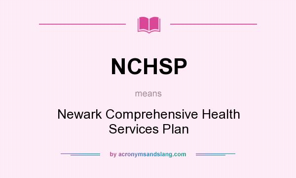 What does NCHSP mean? It stands for Newark Comprehensive Health Services Plan