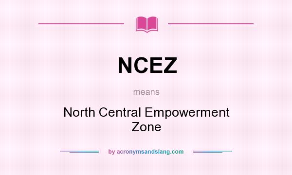 What does NCEZ mean? It stands for North Central Empowerment Zone