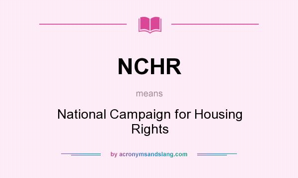 What does NCHR mean? It stands for National Campaign for Housing Rights