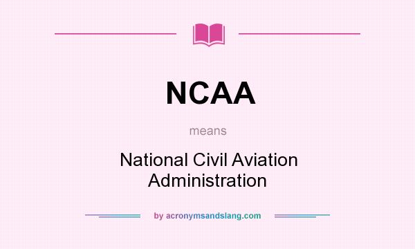 What does NCAA mean? It stands for National Civil Aviation Administration