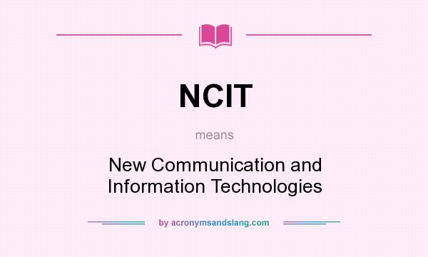 What does NCIT mean? It stands for New Communication and Information Technologies