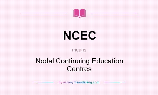 What does NCEC mean? It stands for Nodal Continuing Education Centres