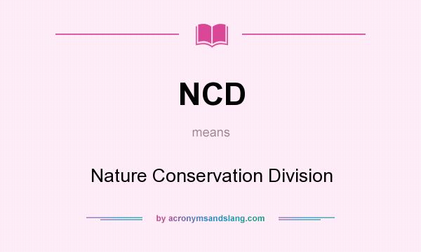 What does NCD mean? It stands for Nature Conservation Division