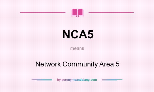 What does NCA5 mean? It stands for Network Community Area 5
