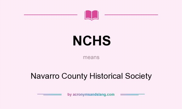 What does NCHS mean? It stands for Navarro County Historical Society