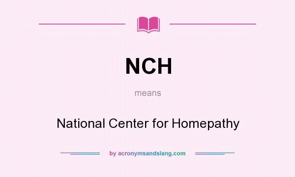 What does NCH mean? It stands for National Center for Homepathy