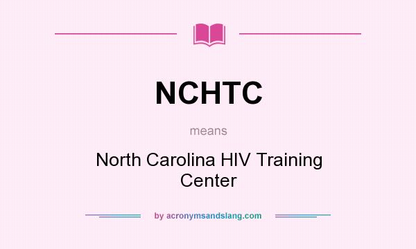What does NCHTC mean? It stands for North Carolina HIV Training Center