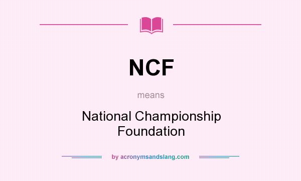 What does NCF mean? It stands for National Championship Foundation