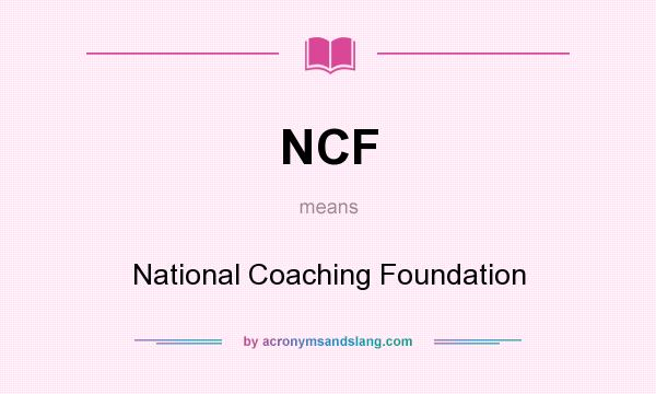 What does NCF mean? It stands for National Coaching Foundation