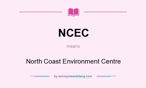 What does NCEC mean? It stands for North Coast Environment Centre