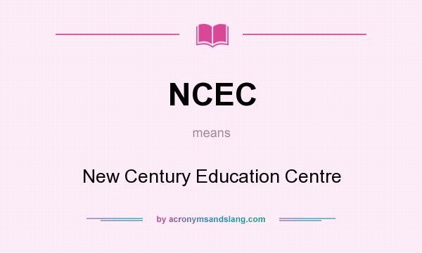 What does NCEC mean? It stands for New Century Education Centre