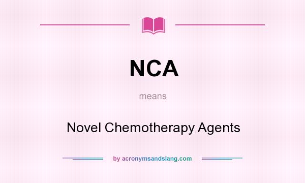 What does NCA mean? It stands for Novel Chemotherapy Agents