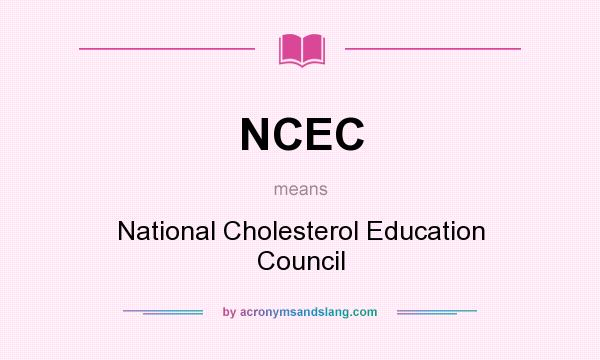 What does NCEC mean? It stands for National Cholesterol Education Council