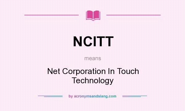 What does NCITT mean? It stands for Net Corporation In Touch Technology
