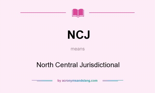 What does NCJ mean? It stands for North Central Jurisdictional