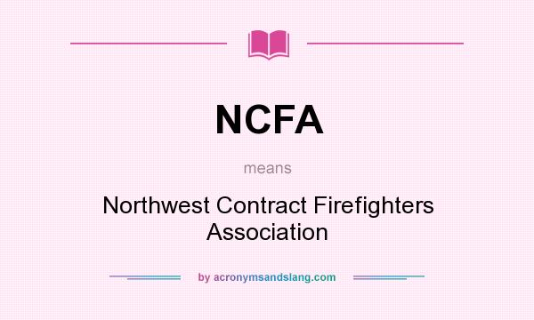 What does NCFA mean? It stands for Northwest Contract Firefighters Association