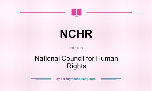 What does NCHR mean? It stands for National Council for Human Rights