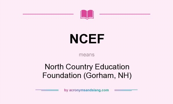 What does NCEF mean? It stands for North Country Education Foundation (Gorham, NH)