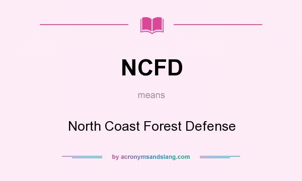 What does NCFD mean? It stands for North Coast Forest Defense