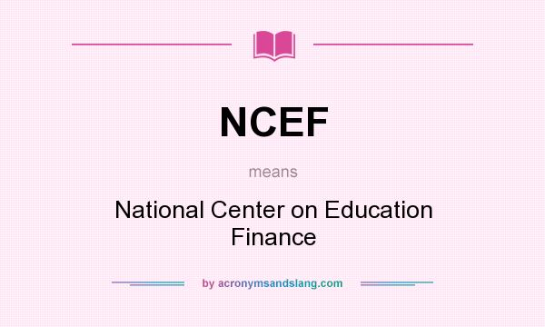 What does NCEF mean? It stands for National Center on Education Finance