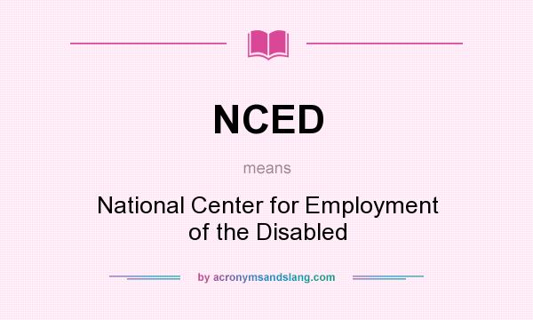 What does NCED mean? It stands for National Center for Employment of the Disabled