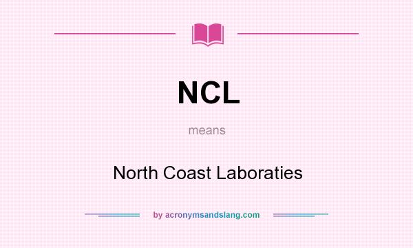 What does NCL mean? It stands for North Coast Laboraties