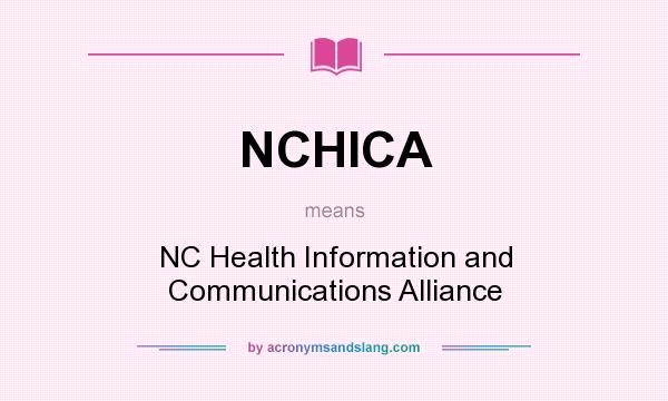What does NCHICA mean? It stands for NC Health Information and Communications Alliance