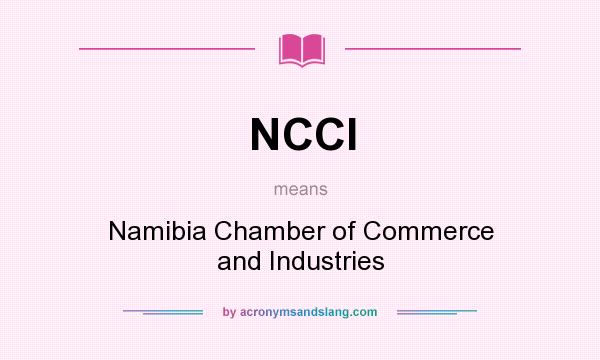What does NCCI mean? It stands for Namibia Chamber of Commerce and Industries