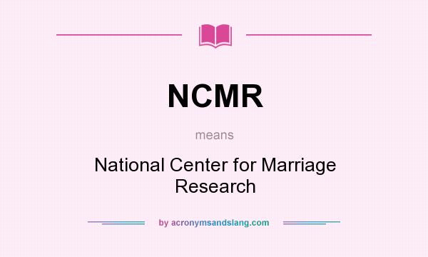 What does NCMR mean? It stands for National Center for Marriage Research