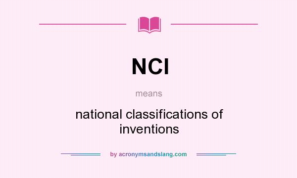 What does NCI mean? It stands for national classifications of inventions
