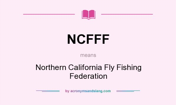 What does NCFFF mean? It stands for Northern California Fly Fishing Federation