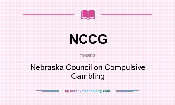 What does NCCG mean? It stands for Nebraska Council on Compulsive Gambling