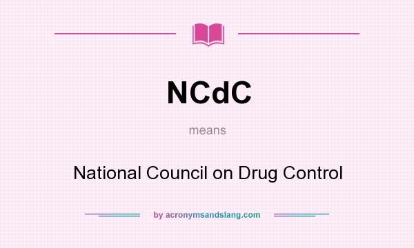 What does NCdC mean? It stands for National Council on Drug Control