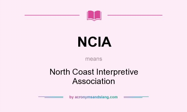 What does NCIA mean? It stands for North Coast Interpretive Association