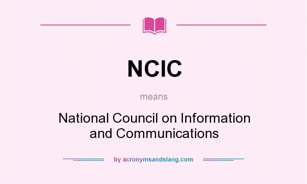 What does NCIC mean? It stands for National Council on Information and Communications