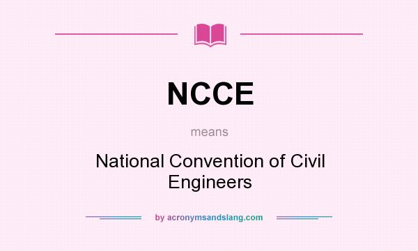 What does NCCE mean? It stands for National Convention of Civil Engineers