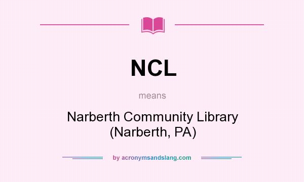 What does NCL mean? It stands for Narberth Community Library (Narberth, PA)