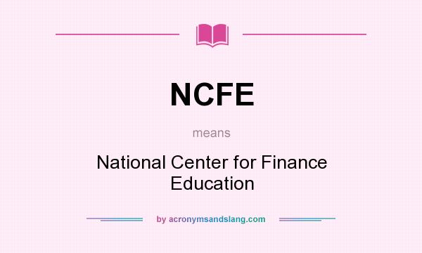 What does NCFE mean? It stands for National Center for Finance Education