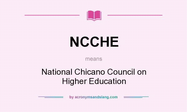 What does NCCHE mean? It stands for National Chicano Council on Higher Education