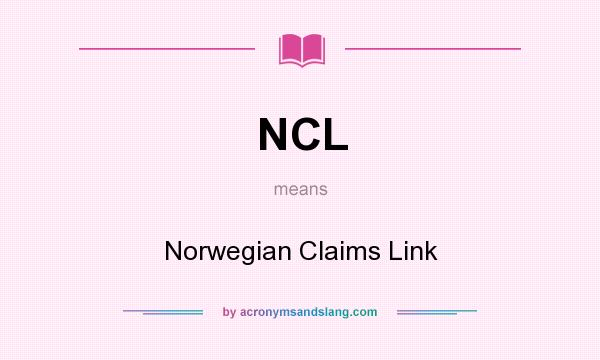 What does NCL mean? It stands for Norwegian Claims Link