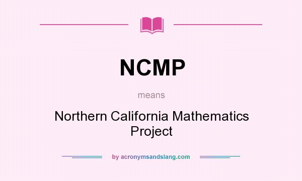 What does NCMP mean? It stands for Northern California Mathematics Project