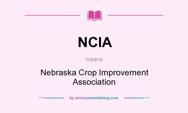 What does NCIA mean? It stands for Nebraska Crop Improvement Association