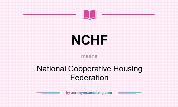 What does NCHF mean? It stands for National Cooperative Housing Federation